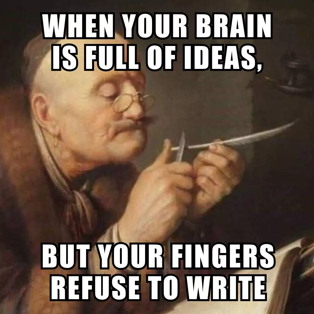 Meme with overlaid text about a creative struggle, featuring a painting of a person sharpening a quill.